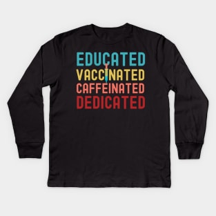 Educated Vaccinated Caffeinated Dedicated Kids Long Sleeve T-Shirt